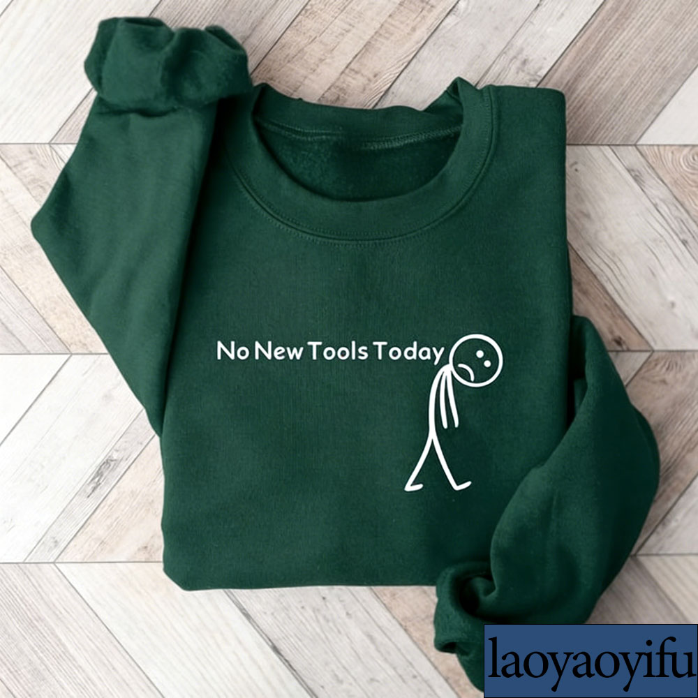 No New Tools Today Sweatshirt, - Office And Tech 评论和价格