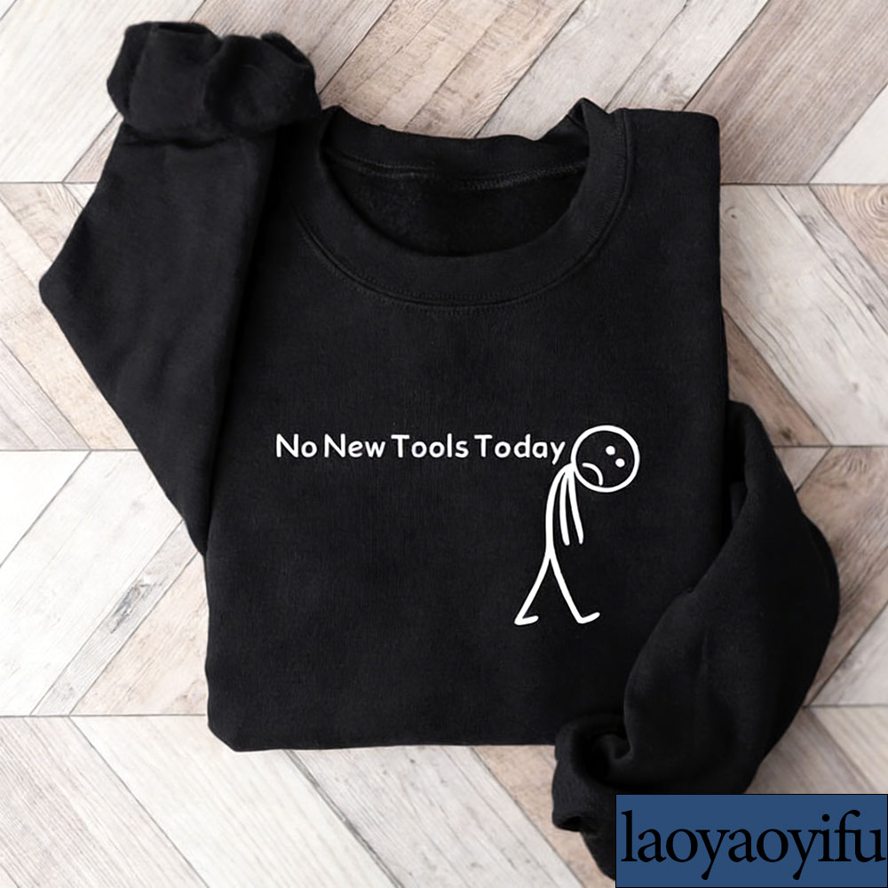 No New Tools Today Sweatshirt, - Office And Tech 评论和价格